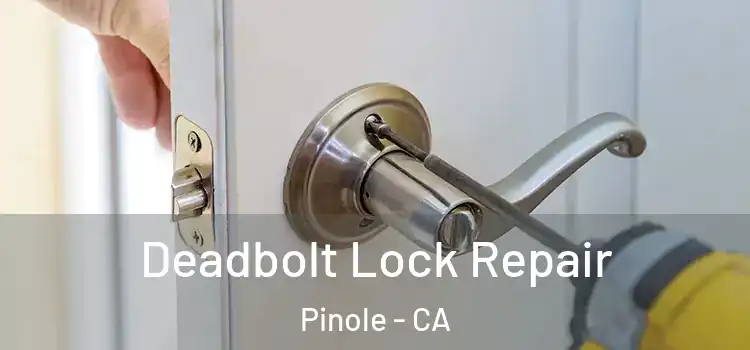 Deadbolt Lock Repair Pinole - CA