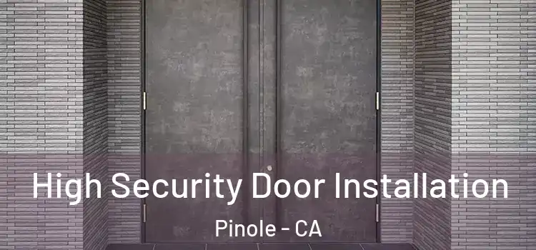 High Security Door Installation Pinole - CA
